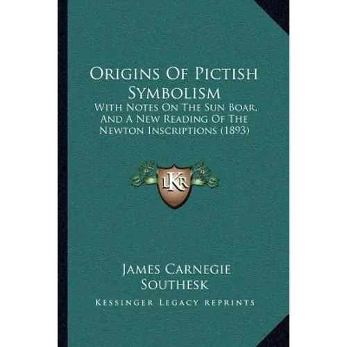 Origins Of Pictish Symbolism: With Notes On The Sun Boar, And A New Reading Of The Newton Inscriptions (1893) - Paperback | Books | Wiccan Center