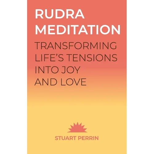 Rudra Meditation: Transforming Life's Tensions into Joy and Love - Paperback | Books | Wiccan Center