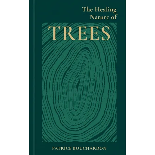 The Healing Nature of Trees - Hardcover