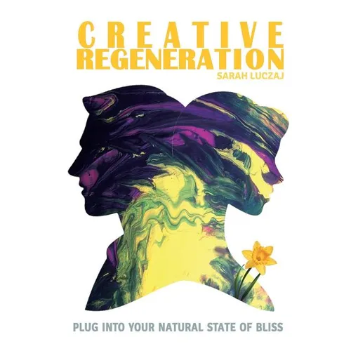 Creative Regeneration: plug into your natural state of bliss - Paperback | Books | Wiccan Center