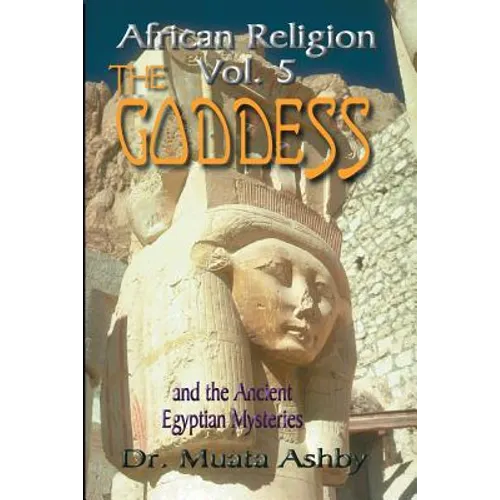 African Religion Volume 5: The Goddess and the Egyptian Mysteriesthe Path of the Goddess the Goddess Path - Paperback | Books | Wiccan Center
