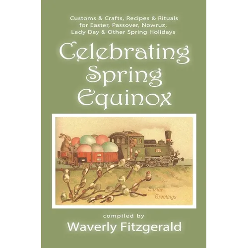 Celebrating Spring Equinox: Customs & Crafts, Recipes & Rituals for Celebrating Easter, Passover, Nowruz, Lady Day, & Other Spring Holidays - Paperback | Books | Wiccan Center