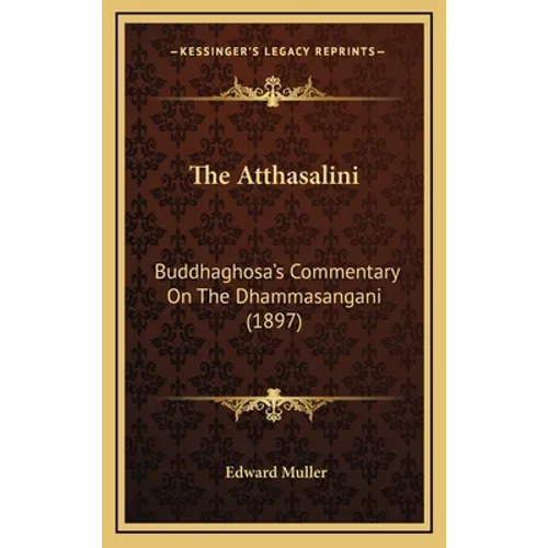 The Atthasalini: Buddhaghosa's Commentary On The Dhammasangani (1897) - Hardcover | Books | Wiccan Center
