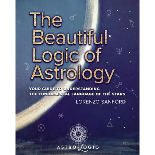 The Beautiful Logic Of Astrology, Your Guide To Understanding The Language Of The Stars - Paperback | Books | Wiccan Center