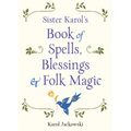 Sister Karol's Book of Spells, Blessings & Folk Magic
