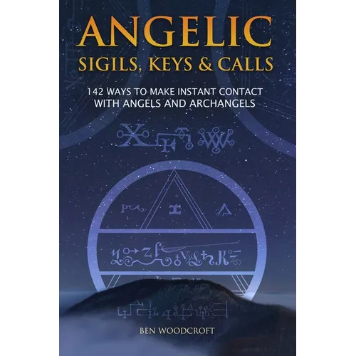 Angelic Sigils, Keys and Calls: 142 Ways to Make Instant Contact with Angels and Archangels - Paperback | Books | Wiccan Center
