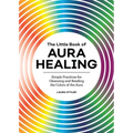 The Little Book of Aura Healing: Simple Practices for Cleansing and Reading the Colors of the Aura - Paperback | Books | Wiccan Center