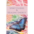 Spirit Guides and Healing Energy - Learn How to: Work with Your Spirit Guides, Strengthen Your Aura, Balance Your Chakras - Paperback | Books | Wiccan Center