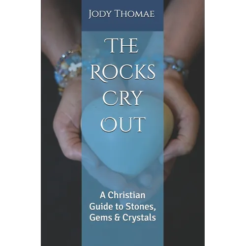 The Rocks Cry Out: A Christian Guide to Stones, Gems & Crystals - Paperback | Books | Wiccan Center