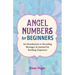 Angel Numbers for Beginners: An Introduction to Decoding Messages & Journal for Tracking Sequences - Paperback | Books | Wiccan Center