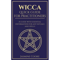 Wicca - Quick Guide for Practitioners: A Guide with Essential Information for Any Rituals and Spells - Paperback | Books | Wiccan Center