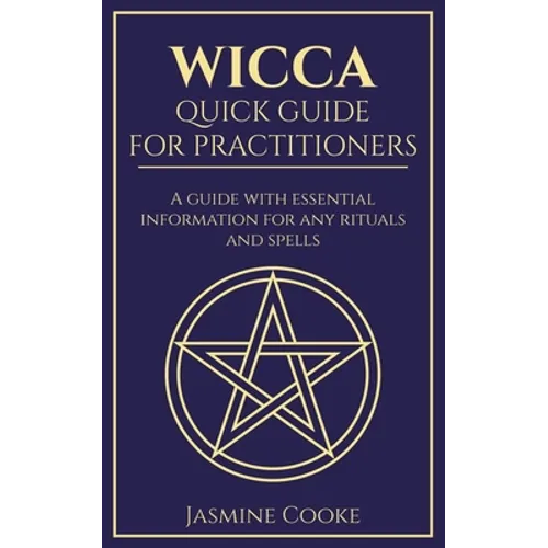 Wicca - Quick Guide for Practitioners: A Guide with Essential Information for Any Rituals and Spells - Paperback | Books | Wiccan Center