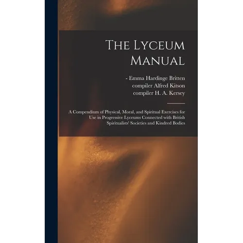 The Lyceum Manual: a Compendium of Physical, Moral, and Spiritual Exercises for Use in Progressive Lyceums Connected With British Spiritu - Hardcover | Books | Wiccan Center