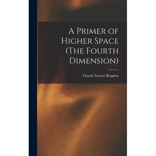 A Primer of Higher Space (The Fourth Dimension) - Hardcover | Books | Wiccan Center