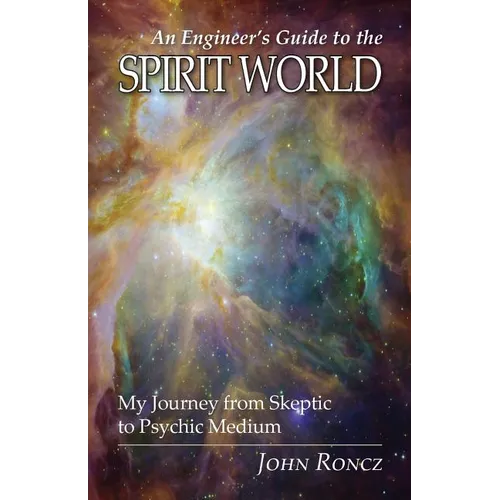 An Engineer's Guide to the Spirit World: My Journey from Skeptic to Psychic Medium - Paperback | Books | Wiccan Center