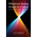 Vibrational Healing Through the Chakras: With Light, Color, Sound, Crystals, and Aromatherapy - Paperback | Books | Wiccan Center