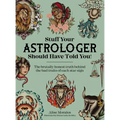 Stuff Your Astrologer Should Have Told You: The Brutally Honest Truth Behind the Bad Traits of Each Star Sign - Paperback | Books | Wiccan Center