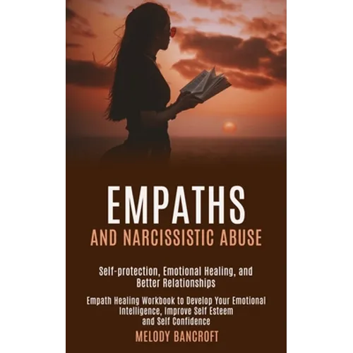 Empaths and Narcissistic Abuse: Empath Healing Workbook to Develop Your Emotional Intelligence, Improve Self Esteem and Self Confidence (Self-protecti - Paperback | Books | Wiccan Center