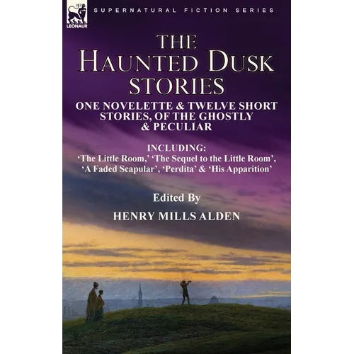 The Haunted Dusk Stories: One Novelette & Twelve Short Stories, of the Ghostly & Peculiar Including 'The Little Room, ' 'The Sequel to the Little Room - Paperback | Books | Wiccan Center