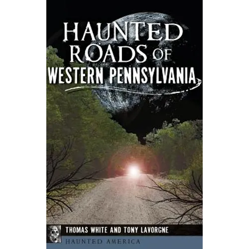 Haunted Roads of Western Pennsylvania - Hardcover | Books | Wiccan Center