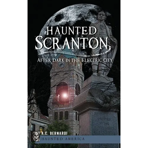 Haunted Scranton: After Dark in the Electric City - Hardcover | Books | Wiccan Center
