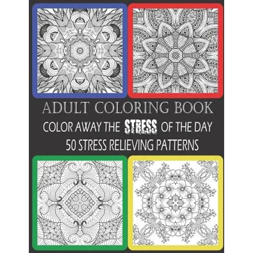 Adult Coloring Book: Color Away The Stress Of The Day: 50 Stress Relieving Patterns - Paperback | Books | Wiccan Center
