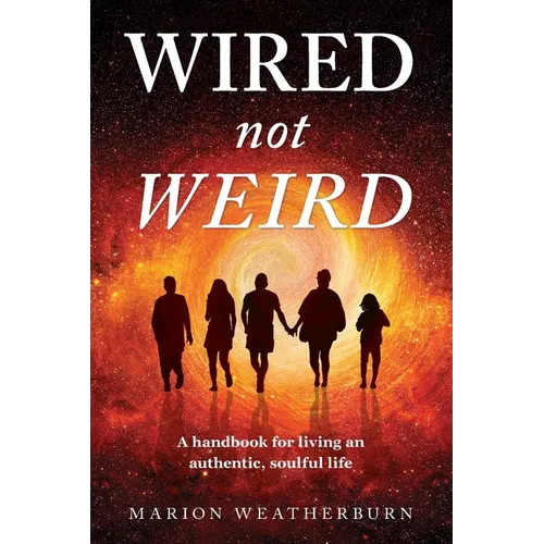 Wired not Weird: A handbook for living an authentic, soulful life - Paperback | Books | Wiccan Center