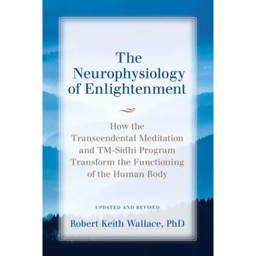 The Neurophysiology of Enlightenment: How the Transcendental Meditation and TM-Sidhi Program Transform the Functioning of the Human Body - Paperback | Books | Wiccan Center