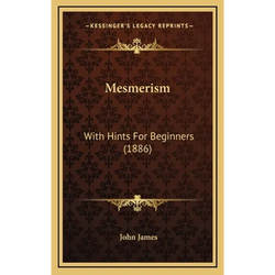 Mesmerism: With Hints For Beginners (1886) - Hardcover | Books | Wiccan Center