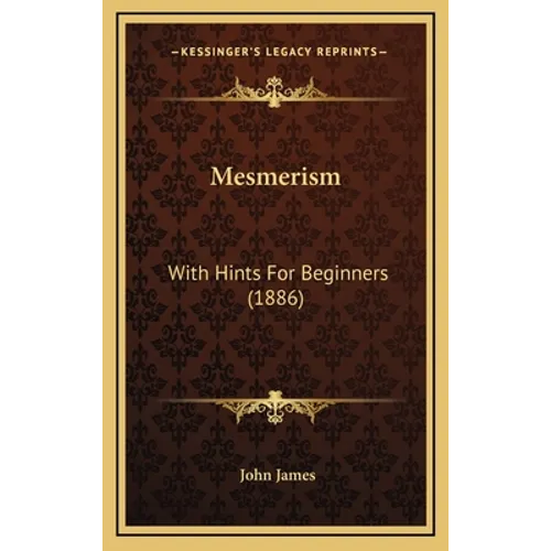 Mesmerism: With Hints For Beginners (1886) - Hardcover | Books | Wiccan Center