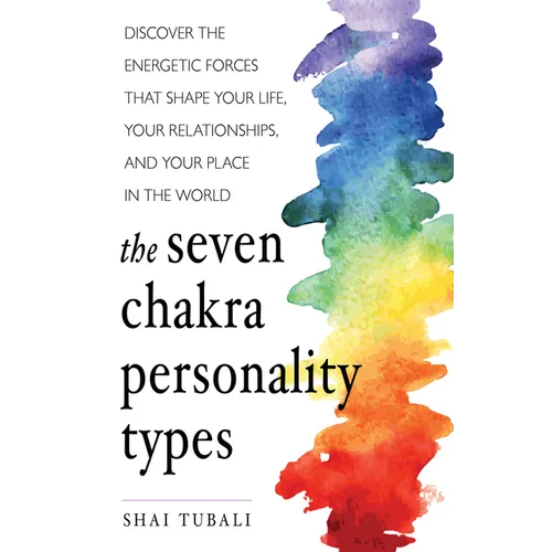 The Seven Chakra Personality Types: Discover the Energetic Forces That Shape Your Life, Your Relationships, and Your Place in the World (Chakra Healin - Paperback | Books | Wiccan Center
