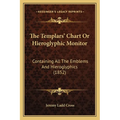 The Templars' Chart Or Hieroglyphic Monitor: Containing All The Emblems And Hieroglyphics (1852) - Paperback | Books | Wiccan Center