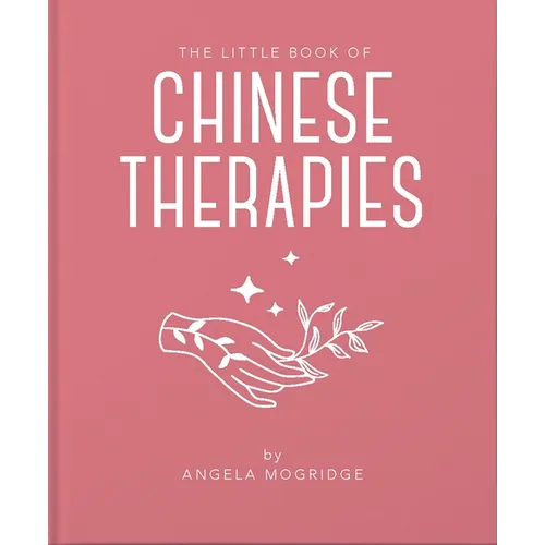 The Little Book of Ancient Chinese Therapies: A Clear and Accessible Introduction to Traditional Chinese Medicine - Hardcover | Books | Wiccan Center