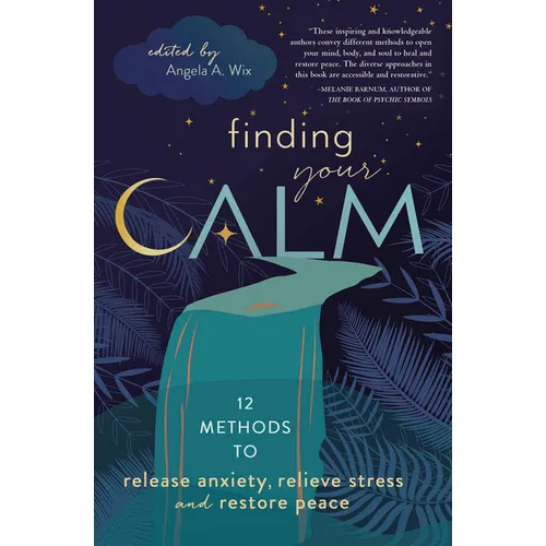Finding Your Calm: Twelve Methods to Release Anxiety, Relieve Stress & Restore Peace - Paperback | Books | Wiccan Center