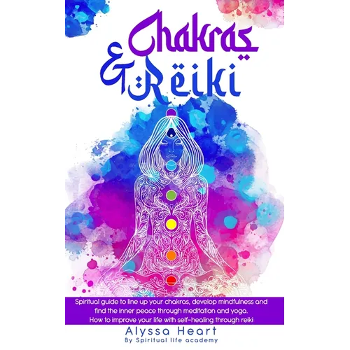 Chakras & Reiki: Spiritual guide to line up your chakras, develop mindfulness and find the inner peace through meditation and yoga. How - Paperback | Books | Wiccan Center