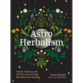 Astro Herbalism: Holistic Wellness and Self-Discovery Through Herbalism and Astrology - Hardcover | Books | Wiccan Center