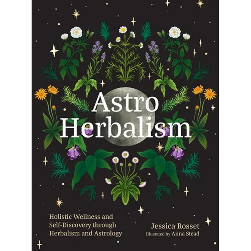 Astro Herbalism: Holistic Wellness and Self-Discovery Through Herbalism and Astrology - Hardcover | Books | Wiccan Center