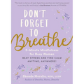Don't Forget to Breathe: 5-Minute Mindfulness for Busy Women - Beat Stress and Find Calm Anytime, Anywhere! - Paperback