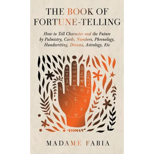 The Book of Fortune-Telling - How to Tell Character and the Future by Palmistry, Cards, Numbers, Phrenology, Handwriting, Dreams, Astrology, Etc - Hardcover | Books | Wiccan Center