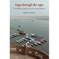 Yoga through the Ages: A Distillation of Major Texts of the Yoga Traditions - Paperback | Books | Wiccan Center