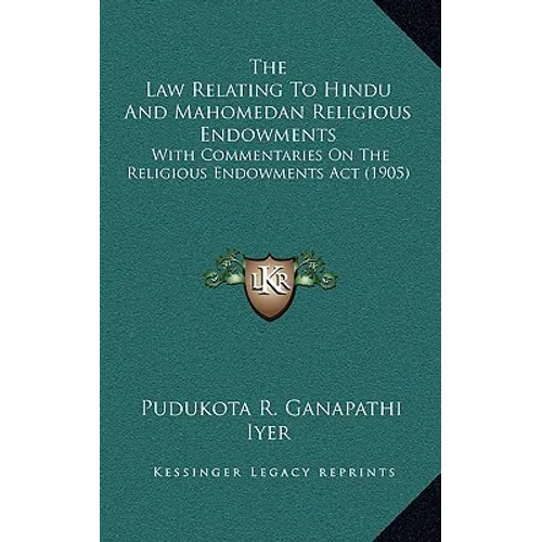 The Law Relating To Hindu And Mahomedan Religious Endowments: With Commentaries On The Religious Endowments Act (1905) - Hardcover | Books | Wiccan Center