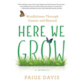 Here We Grow: Mindfulness Through Cancer and Beyond - Paperback | Books | Wiccan Center