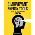Clairvoyant Energy Tools: Basic Foundation - Paperback