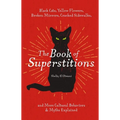The Book of Superstitions: Black Cats, Yellow Flowers, Broken Mirrors, Cracked Sidewalks, and More Cultural Behaviors and Myths Explained - Hardcover | Books | Wiccan Center