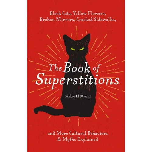 The Book of Superstitions: Black Cats, Yellow Flowers, Broken Mirrors, Cracked Sidewalks, and More Cultural Behaviors and Myths Explained - Hardcover | Books | Wiccan Center