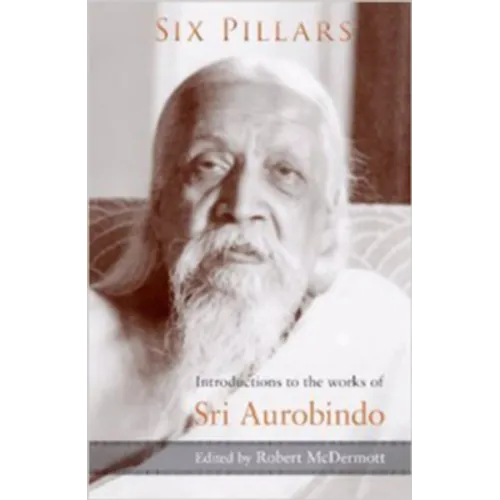 Six Pillars: Introductions to the Works of Sri Aurobindo - Paperback | Books | Wiccan Center