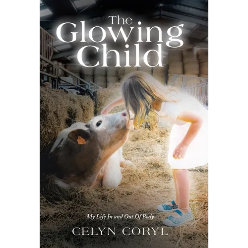 The Glowing Child: My Life In and Out Of Body - Hardcover | Books | Wiccan Center