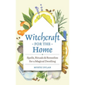 Witchcraft for the Home: Spells, Rituals & Remedies for a Magical Dwelling - Hardcover | Books | Wiccan Center