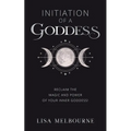 Initiation Of A Goddess: Reclaim the Magic and Power of Your Inner Goddess! - Paperback | Books | Wiccan Center