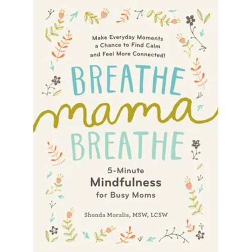 Breathe, Mama, Breathe: 5-Minute Mindfulness for Busy Moms - Paperback | Books | Wiccan Center